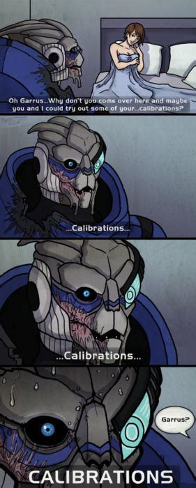 Garrus And Calibrations Im In The Middle Of Some Calibrations Know