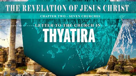 The Revelation Of Jesus Christ The Seven Churches Thyatira Youtube