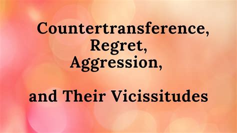 Countertransference Regret Aggression And Their Vicissitudes YouTube