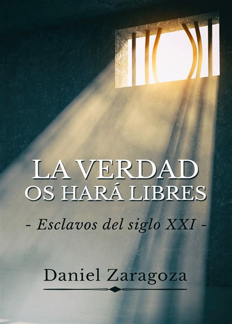 La Verdad Os Hará Libres Daniel Zaragoza
