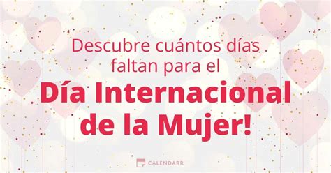 Descubre cuántos días faltan para el Día Internacional de la Mujer