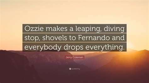 Jerry Coleman Quote Ozzie Makes A Leaping Diving Stop Shovels To