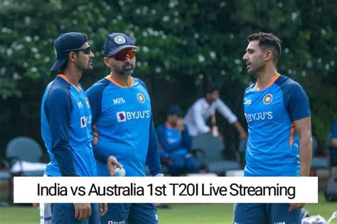 India Vs Australia T20 Live Streaming When And Where To Watch Ind Vs