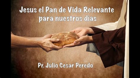 Jesus El Pan De Vida Relevante Para Nuestros Días Youtube