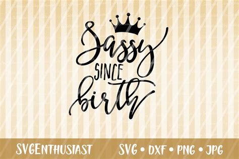 Sassy Since Birth Svg Cut File Graphic By Svgenthusiast Creative Fabrica