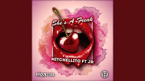 Shes A Freak Feat Jr Mitchellito Shazam