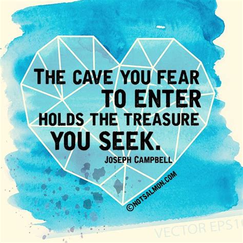 The Cave You Fear To Enter Holds The Treasure You Seek
