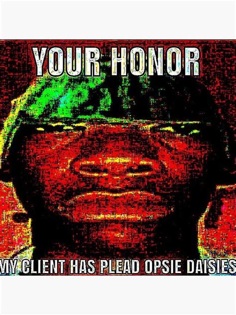 your honor my client has plead opsie daisies deepfried meme shirt sticker for sale by deep