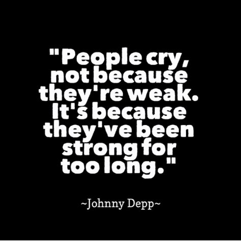 People Cry Not Because Theyre Weak It Ebecause Theyve Been Strong For