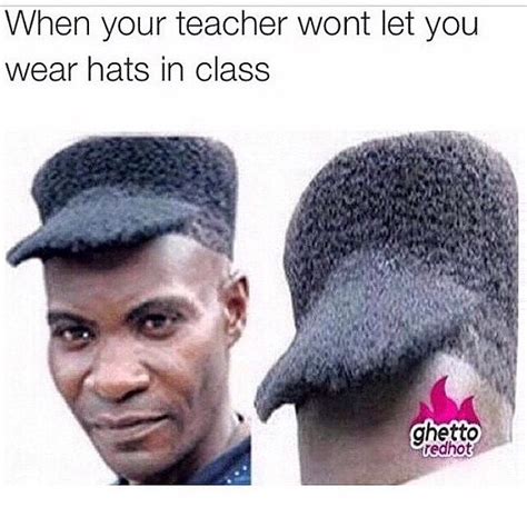 when your teacher wont let you wear hats in class funny
