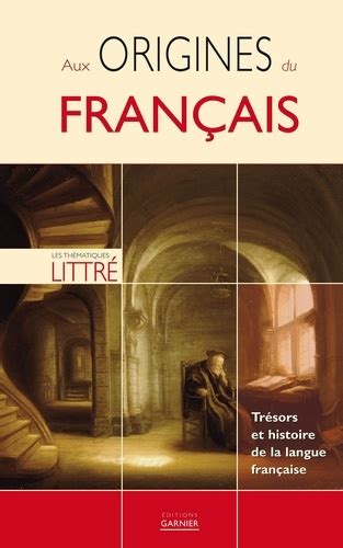 Aux Origines Du Français Trésors Et Histoire De Pascale Cheminée