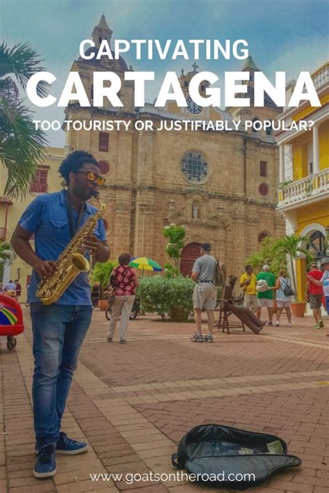 Captivating Cartagena Too Touristy Or Justifiably Popular Goats On