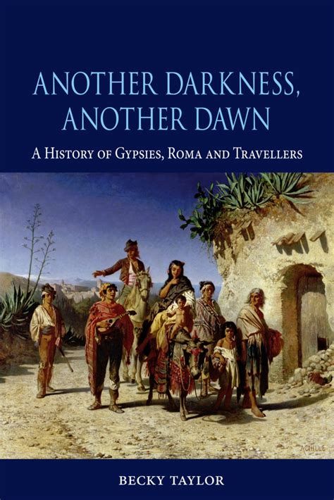 Another Darkness Another Dawn A History Of Gypsies Roma And