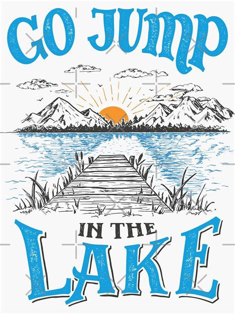 Go Jump In The Lake Quote Original Sticker For Sale By Paullesser