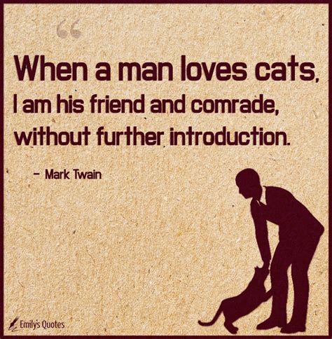 When A Man Loves Cats I Am His Friend And Comrade Without Further