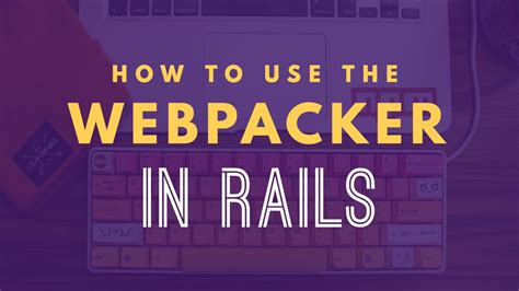 Using Webpack In Rails With The Webpacker Gem Example Gorails