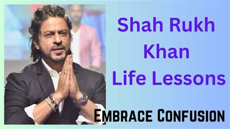 shah rukh khan shah rukh khan life lessons shah rukh khan interview embrace confusion