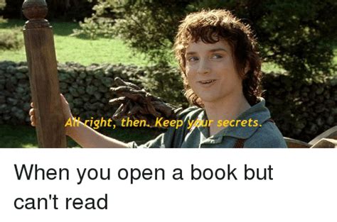 Maybe you would like to learn more about one of these? All Right Then Keep Your Secrets | Book Meme on awwmemes.com