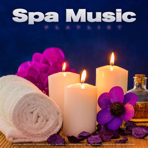 Spa Music Playlist Soft Piano Spa Music For Relaxation Music For Spa Music For Massage