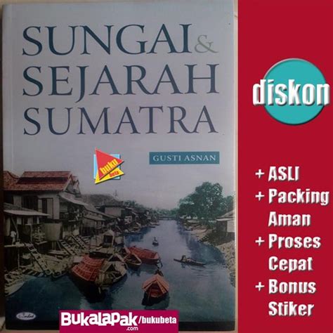 Jual Sungai Dan Sejarah Sumatra Gusti Asnan Di Lapak Buku Beta