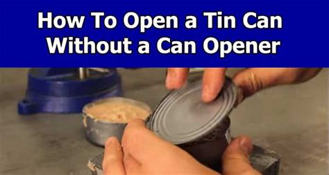 How To Open A Tin Can Without A Can Opener