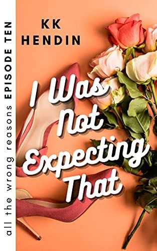 I Was Not Expecting That All The Wrong Reasons Episode Ten Ebook Hendin Kk