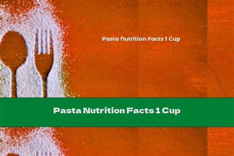 Pasta Nutrition Facts 1 Cup This Nutrition
