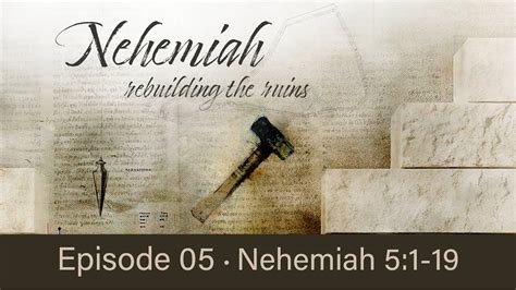 Nehemiah Ep 05 Rebuilding The Ruins Nehemiah 51 19 Youtube