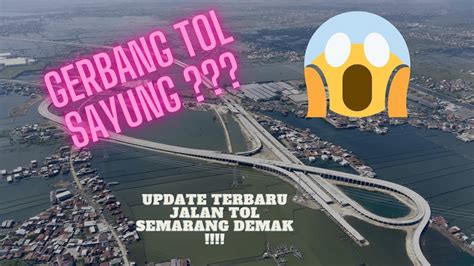 Jalan Tol Semarang Demak Update Agustus Ii Gerbang Tol Sayung Sudah Dikerjakan Youtube