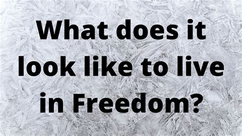 What Does It Look Like To Live In Freedom Youtube