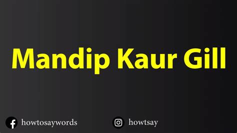How To Pronounce Mandip Kaur Gill Youtube