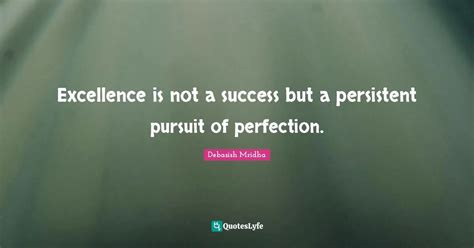 Excellence Is Not A Success But A Persistent Pursuit Of Perfection