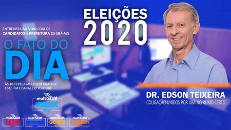 EleiÇÕes Municipais 2020 Edson Teixeira Unidos Por Ubá No Rumo Certo O Fato Do Dia 2710
