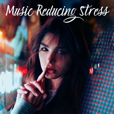 Music Reducing Stress 15 Songs To Calm Down And Relieve Stress Tension Anger And Anxiety 歌词网