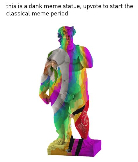 This Is A Dank Meme Statue Dank Memes Know Your Meme