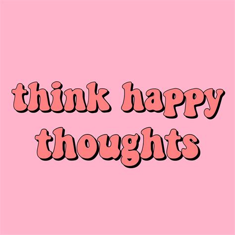think happy thoughts quote inspirational positivity goals happiness happy positive peach pink