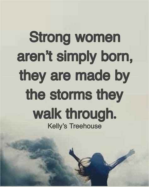Strong Women Aren T Simply Born They Are Made By The Storms They Walk Through Pictures Photos