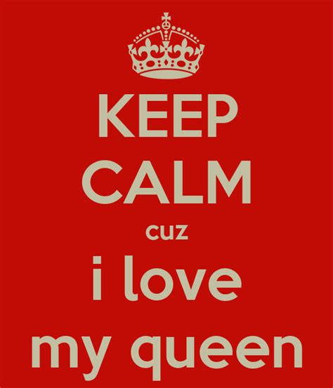 Keep Calm Cuz I Love My Queen Poster Randy Keep Calm O Matic