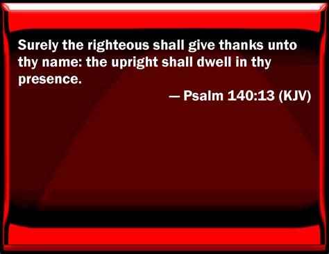 Psalm 14013 Surely The Righteous Shall Give Thanks To Your Name The