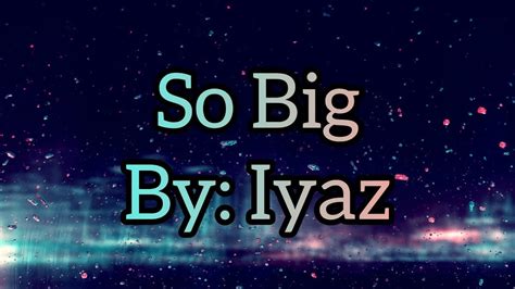 Iyaz So Biglyricsvideo Iyaz Sobig Lyrics Video Youtube