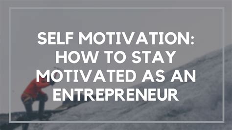 Self Motivation How To Stay Motivated As An Entrepreneur