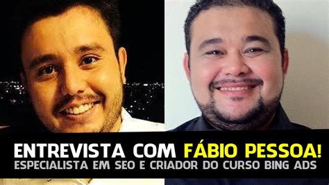 Entrevista Com Fabio Pessoa Criador Do Curso Bing Ads Marketing Com