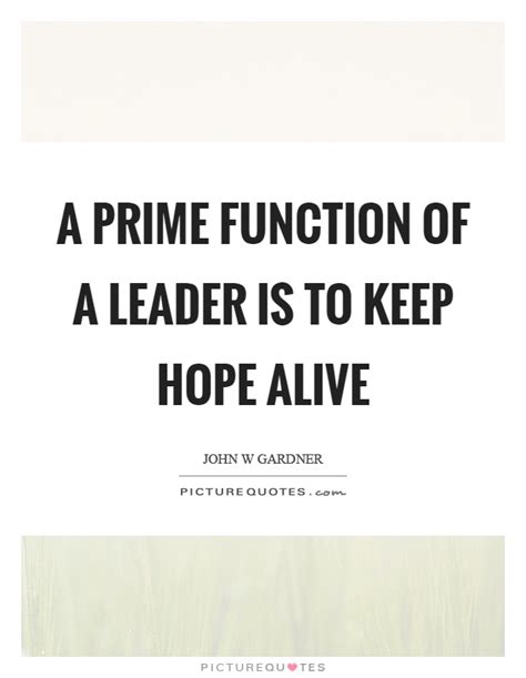 The bravest thing i ever did. A prime function of a leader is to keep hope alive | Picture Quotes