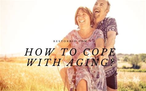 how to cope with aging things you can do today 2022 restorbio
