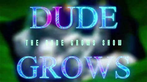 Welcome To The Dude Grows Show Youtube