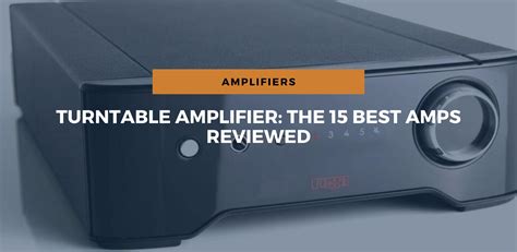 Turntable Amplifier The 15 Best Amps Reviewed