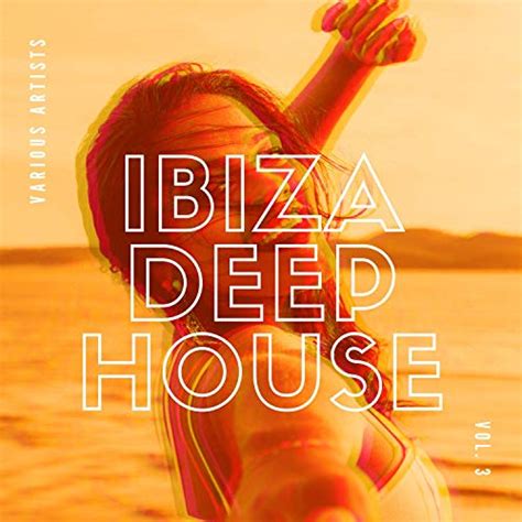 Ibiza Deep House Vol 3 Various Artists Digital Music