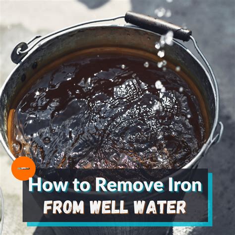 how to remove iron from well water find out the best ways