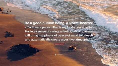 Dalai Lama Xiv Quote Be A Good Human Being A Warm Hearted