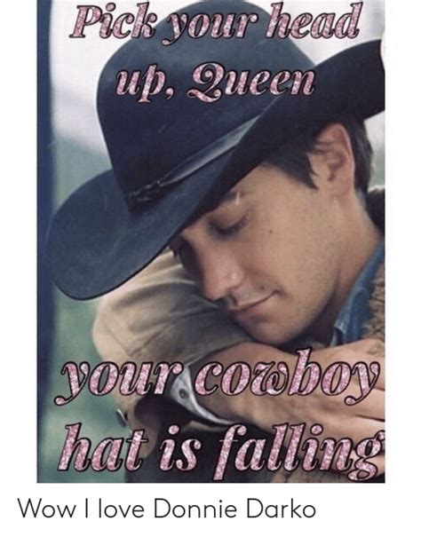 Pick Your Head Up Queen Bourcoaboy Hat Is Falling Wow I Love Donnie